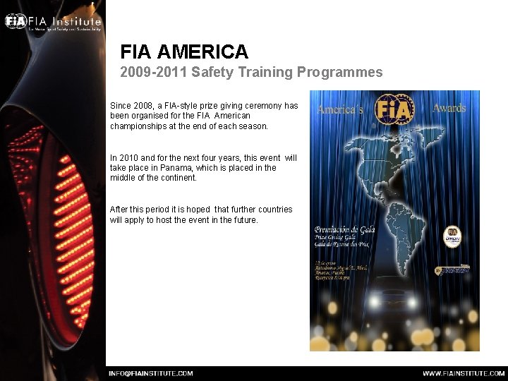FIA AMERICA 2009 -2011 Safety Training Programmes Since 2008, a FIA-style prize giving ceremony FIA AMERICA 2009 -2011 Safety Training Programmes Since 2008, a FIA-style prize giving ceremony