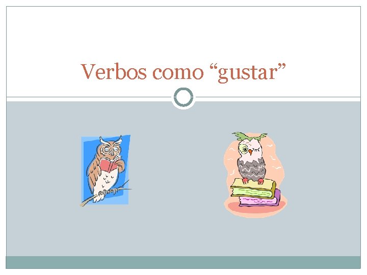 Verbos como “gustar” 