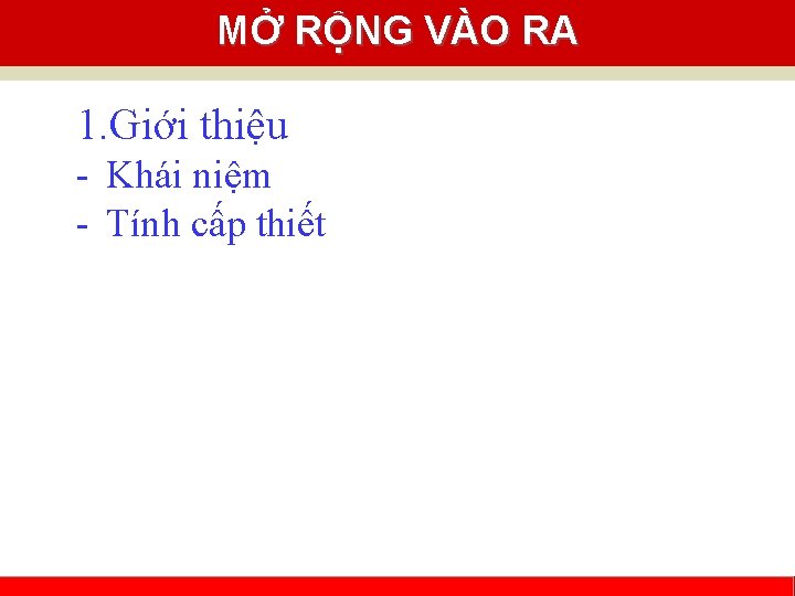 MỞ RỘNG VÀO RA 1. Giới thiệu - Khái niệm - Tính cấp thiết