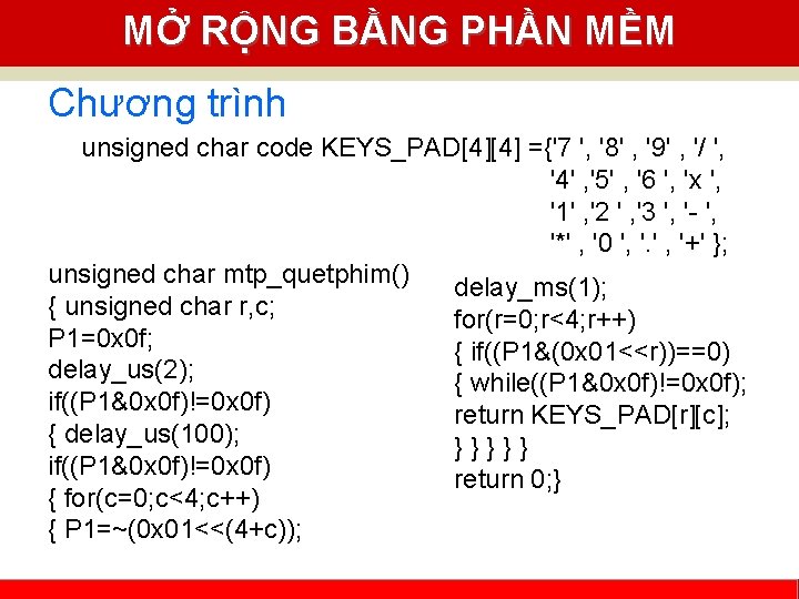 MỞ RỘNG BẰNG PHẦN MỀM Chương trình unsigned char code KEYS_PAD[4][4] ={'7 ', '8'