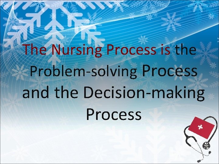 The Nursing Process is the Problem-solving Process and the Decision-making Process 
