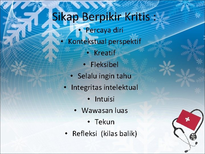 Sikap Berpikir Kritis : • Percaya diri • Kontekstual perspektif • Kreatif • Fleksibel