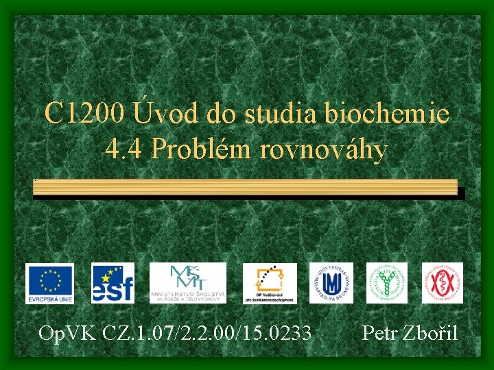 C 1200 Úvod do studia biochemie 4. 4 Problém rovnováhy Op. VK CZ. 1.