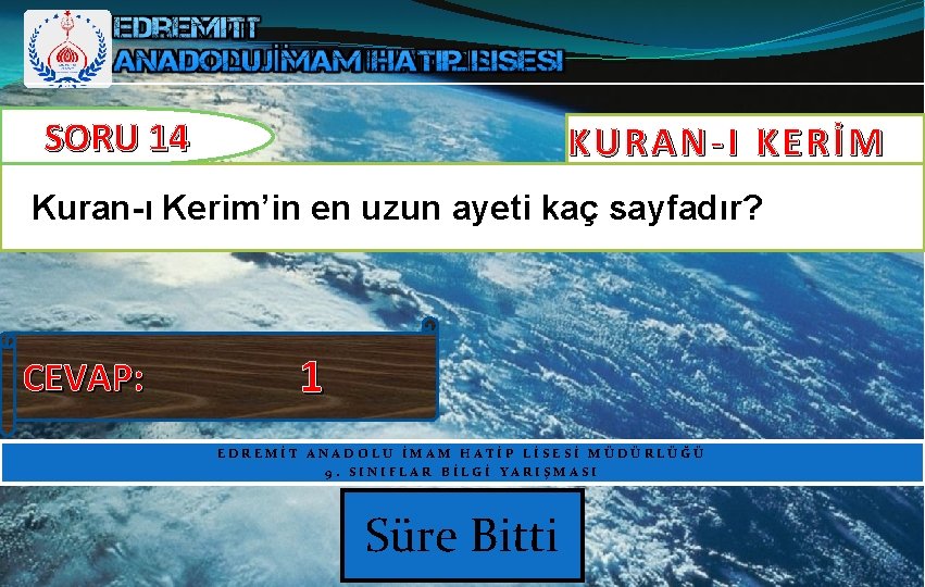 SORU 14 KURAN-I KERİM Kuran-ı Kerim’in en uzun ayeti kaç sayfadır? CEVAP: 1 EDREMİT SORU 14 KURAN-I KERİM Kuran-ı Kerim’in en uzun ayeti kaç sayfadır? CEVAP: 1 EDREMİT