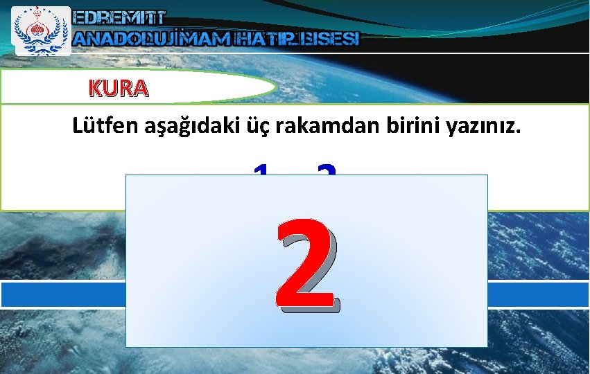 KURA Lütfen aşağıdaki üç rakamdan birini yazınız. 1 2 2 EDREMİT ANADOLU İMAM HATİP KURA Lütfen aşağıdaki üç rakamdan birini yazınız. 1 2 2 EDREMİT ANADOLU İMAM HATİP