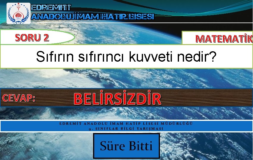 SORU 2 MATEMATİK Sıfırın sıfırıncı kuvveti nedir? CEVAP: BELİRSİZDİR EDREMİT ANADOLU İMAM HATİP LİSESİ SORU 2 MATEMATİK Sıfırın sıfırıncı kuvveti nedir? CEVAP: BELİRSİZDİR EDREMİT ANADOLU İMAM HATİP LİSESİ