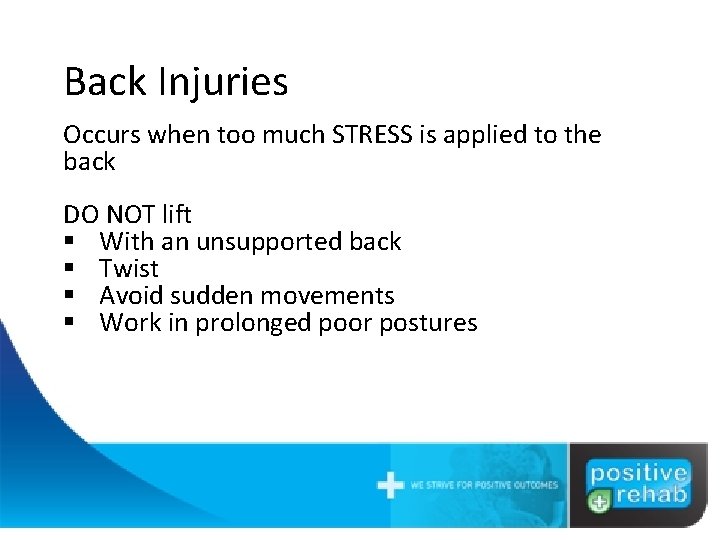 Back Injuries Occurs when too much STRESS is applied to the back DO NOT