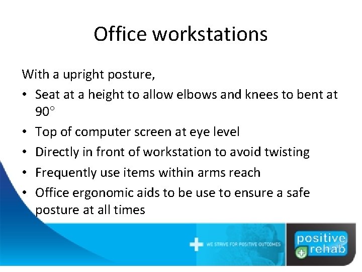 Office workstations With a upright posture, • Seat at a height to allow elbows