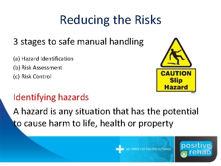 Reducing the Risks 3 stages to safe manual handling (a) Hazard Identification (b) Risk