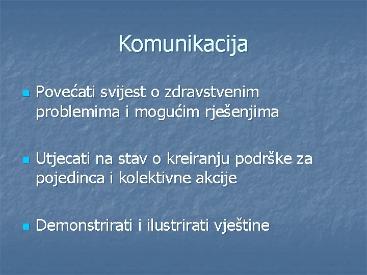 Komunikacija n n n Povećati svijest o zdravstvenim problemima i mogućim rješenjima Utjecati na
