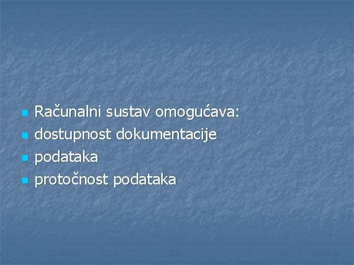 n n Računalni sustav omogućava: dostupnost dokumentacije podataka protočnost podataka 