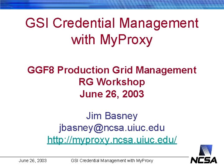 GSI Credential Management with My. Proxy GGF 8 Production Grid Management RG Workshop June