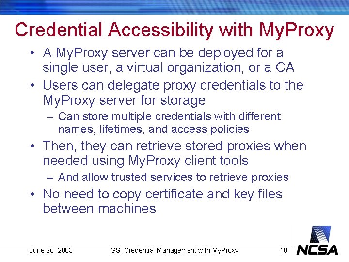 Credential Accessibility with My. Proxy • A My. Proxy server can be deployed for