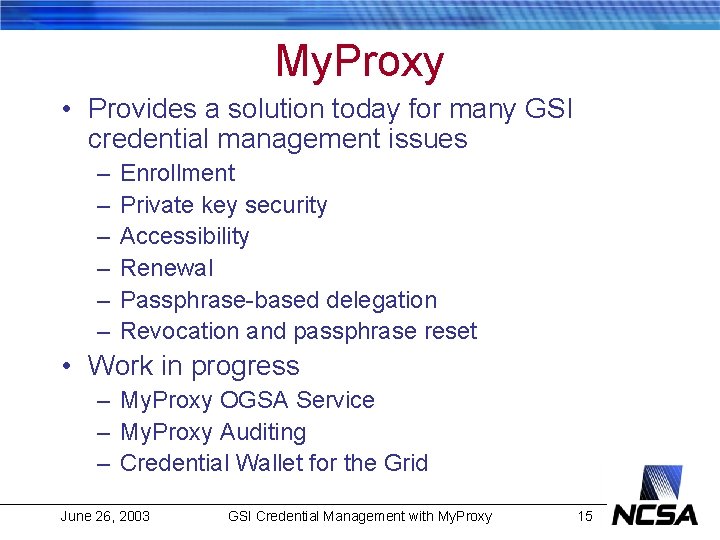 My. Proxy • Provides a solution today for many GSI credential management issues –