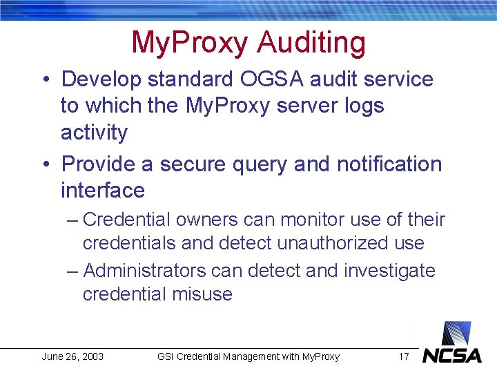 My. Proxy Auditing • Develop standard OGSA audit service to which the My. Proxy
