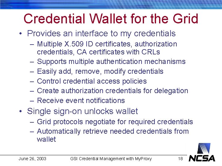 Credential Wallet for the Grid • Provides an interface to my credentials – Multiple