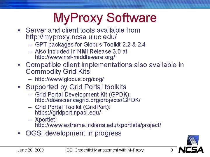 My. Proxy Software • Server and client tools available from http: //myproxy. ncsa. uiuc.