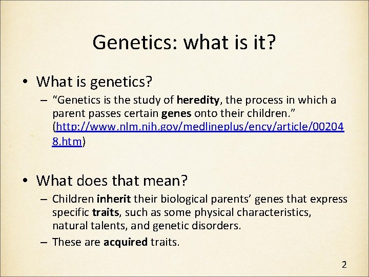 Genetics: what is it? • What is genetics? – “Genetics is the study of Genetics: what is it? • What is genetics? – “Genetics is the study of