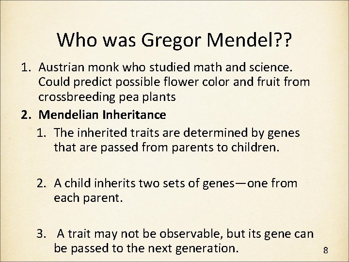Who was Gregor Mendel? ? 1. Austrian monk who studied math and science. Could Who was Gregor Mendel? ? 1. Austrian monk who studied math and science. Could