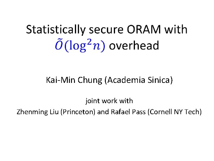 Kai-Min Chung (Academia Sinica) joint work with Zhenming Liu (Princeton) and Rafael Pass (Cornell