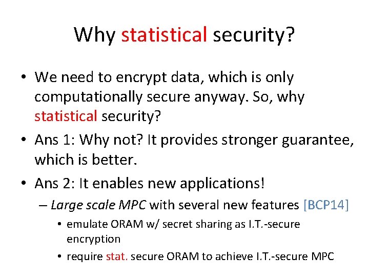 Why statistical security? • We need to encrypt data, which is only computationally secure