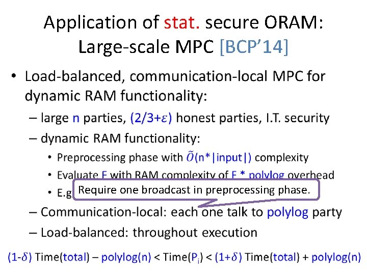 Application of stat. secure ORAM: Large-scale MPC [BCP’ 14] • Require one broadcast in