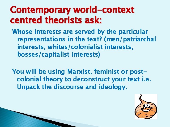 Contemporary world-context centred theorists ask: Whose interests are served by the particular representations in