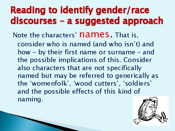 Reading to identify gender/race discourses – a suggested approach Note the characters’ names. That