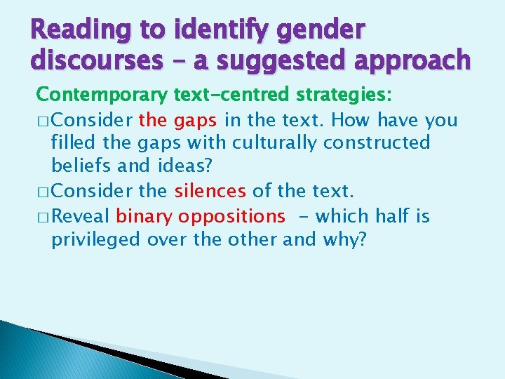 Reading to identify gender discourses – a suggested approach Contemporary text-centred strategies: � Consider
