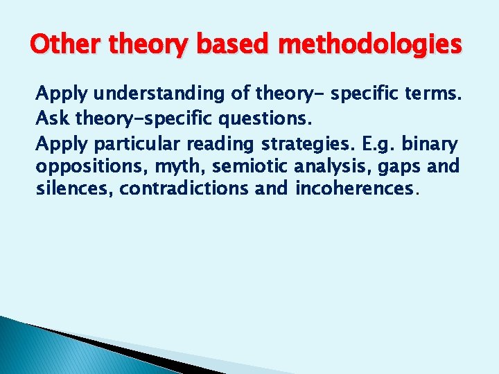 Other theory based methodologies Apply understanding of theory- specific terms. Ask theory-specific questions. Apply