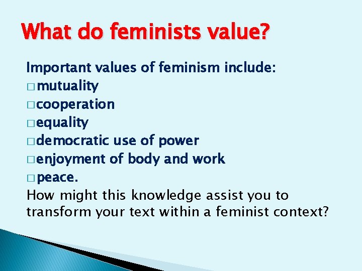 What do feminists value? Important values of feminism include: � mutuality � cooperation �