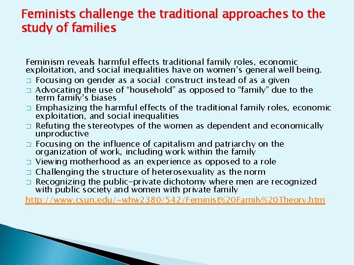 Feminists challenge the traditional approaches to the study of families Feminism reveals harmful effects