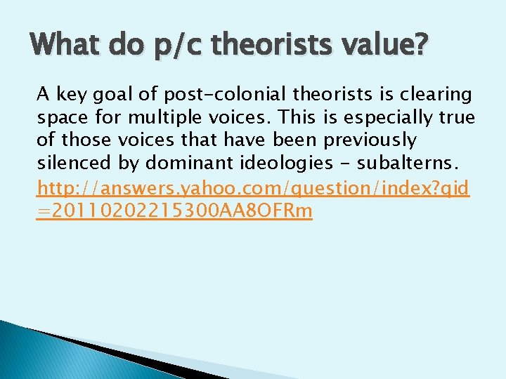 What do p/c theorists value? A key goal of post-colonial theorists is clearing space