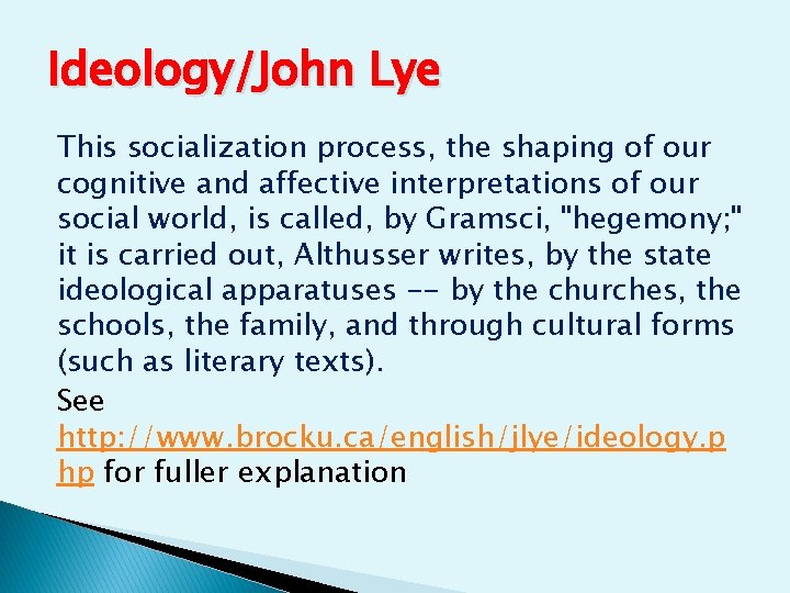 Ideology/John Lye This socialization process, the shaping of our cognitive and affective interpretations of