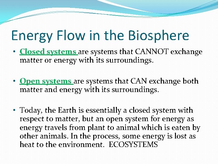Energy Flow in the Biosphere • Closed systems are systems that CANNOT exchange matter