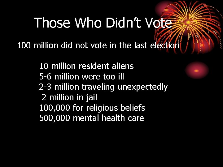 Those Who Didn’t Vote 100 million did not vote in the last election 10