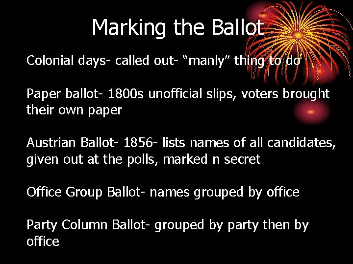 Marking the Ballot Colonial days- called out- “manly” thing to do Paper ballot- 1800