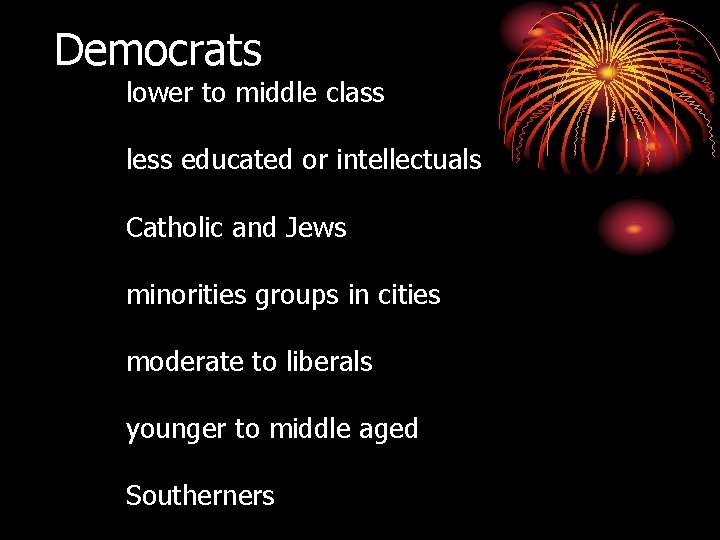 Democrats lower to middle class less educated or intellectuals Catholic and Jews minorities groups