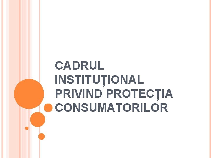 CADRUL INSTITUȚIONAL PRIVIND PROTECȚIA CONSUMATORILOR 