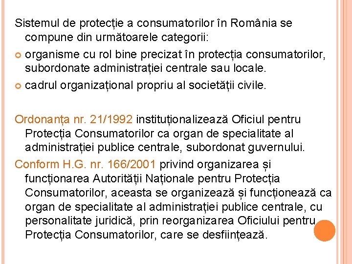 Sistemul de protecție a consumatorilor în România se compune din următoarele categorii: organisme cu