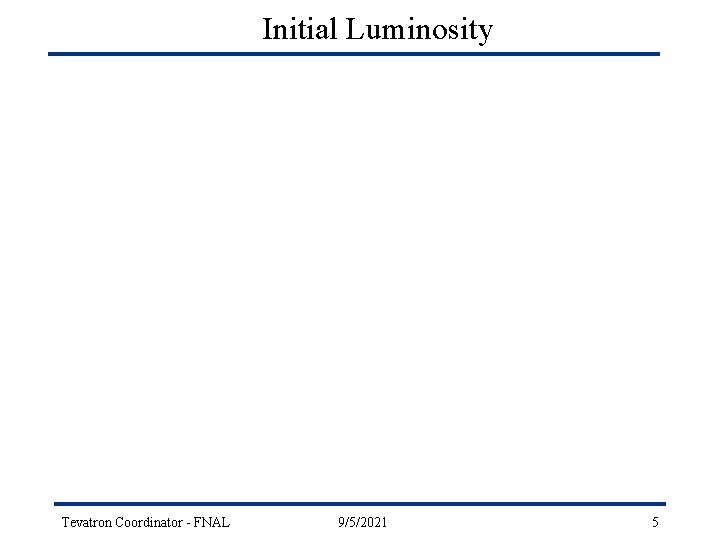 Initial Luminosity Tevatron Coordinator - FNAL 9/5/2021 5 
