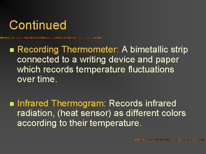 Continued n Recording Thermometer: A bimetallic strip connected to a writing device and paper