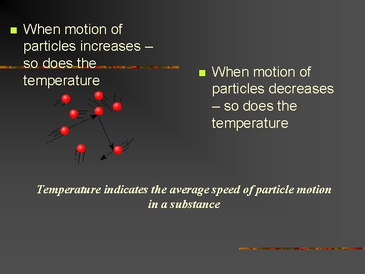 n When motion of particles increases – so does the temperature n When motion