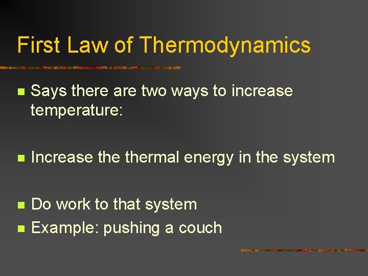 First Law of Thermodynamics n Says there are two ways to increase temperature: n