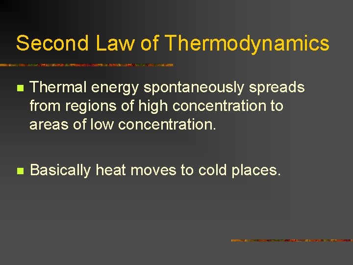 Second Law of Thermodynamics n Thermal energy spontaneously spreads from regions of high concentration