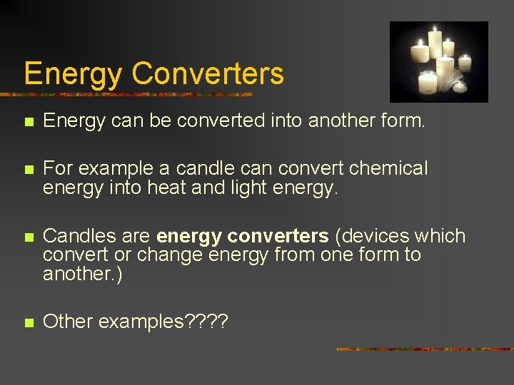 Energy Converters n Energy can be converted into another form. n For example a