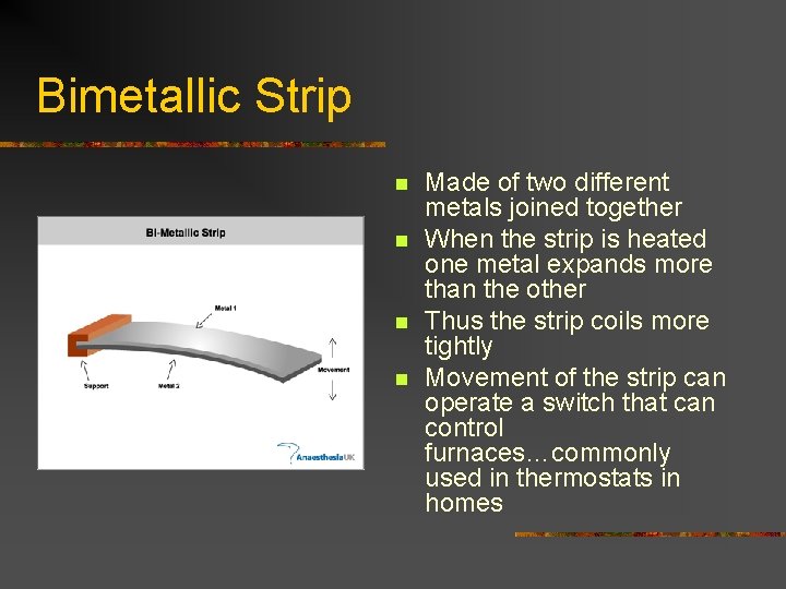 Bimetallic Strip n n Made of two different metals joined together When the strip