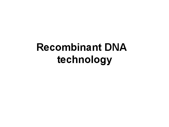 Recombinant DNA technology 