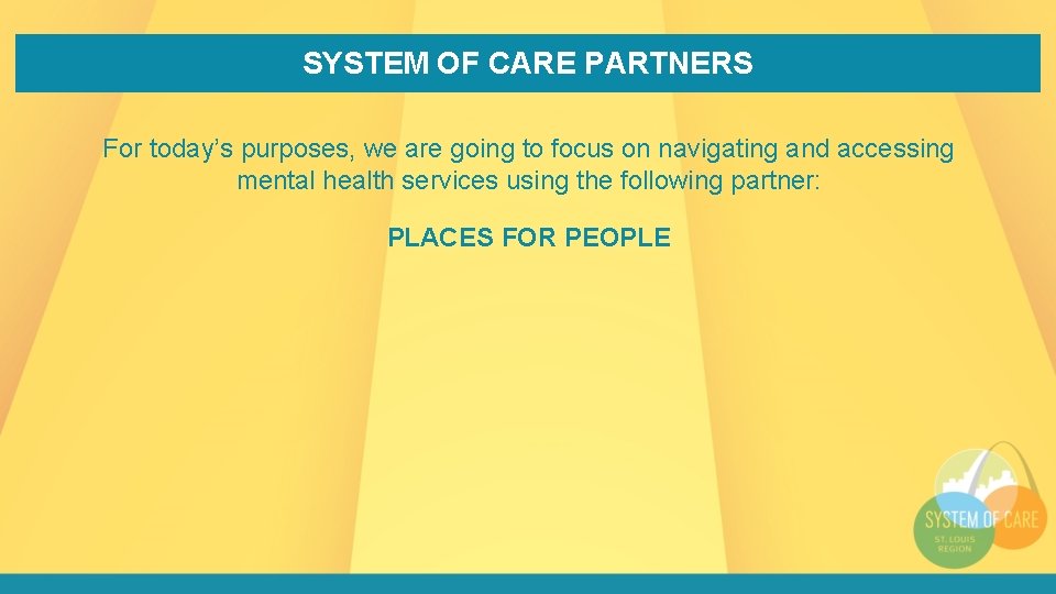 SYSTEM OF CARE PARTNERS For today’s purposes, we are going to focus on navigating