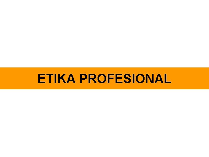 ETIKA PROFESIONAL 